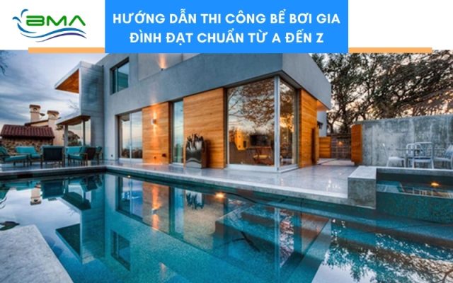 Hướng Dẫn Thi Công Bể Bơi Gia Đình Đạt Chuẩn Từ A Đến Z