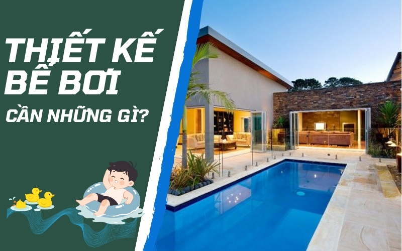 Thiết kế bể bơi cần những gì?