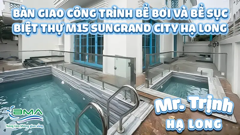 BMA bàn giao bể bơi và bể sục biệt thự M15 Sungrand City Hạ Long